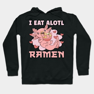 I Eat Alotl Ramen Kawaii Axolotl Hoodie